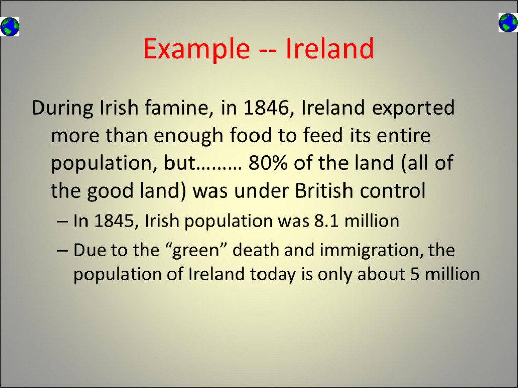 Example -- Ireland During Irish famine, in 1846, Ireland exported more than enough food